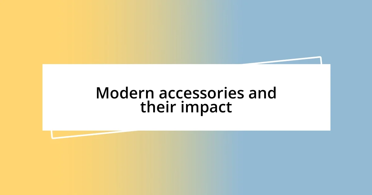 Modern accessories and their impact