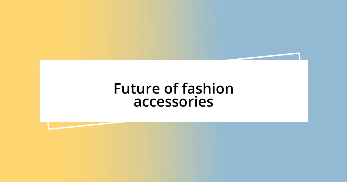 Future of fashion accessories