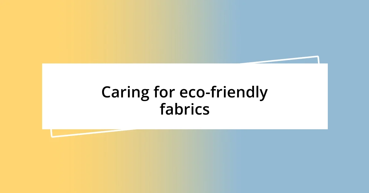 Caring for eco-friendly fabrics