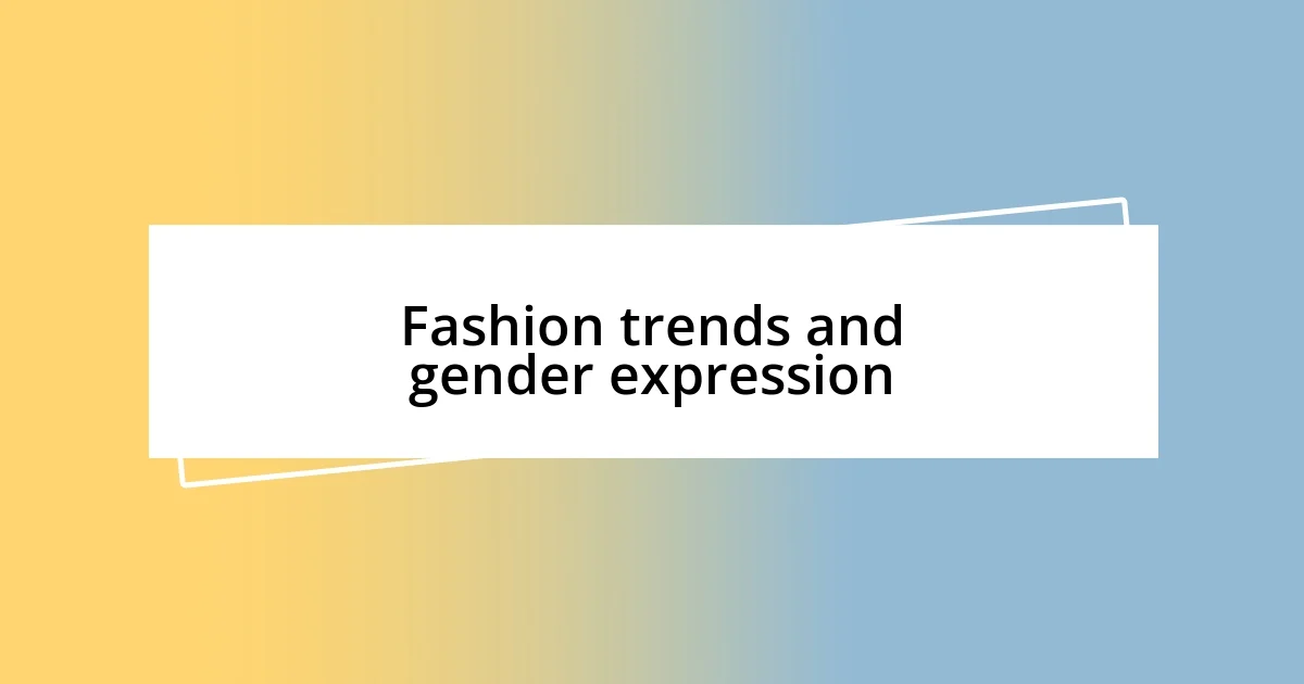 Fashion trends and gender expression