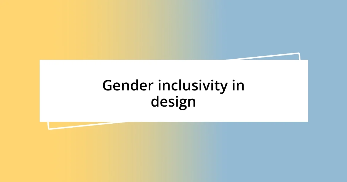 Gender inclusivity in design