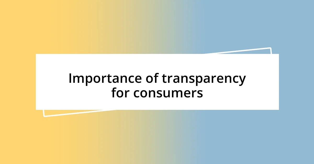 Importance of transparency for consumers