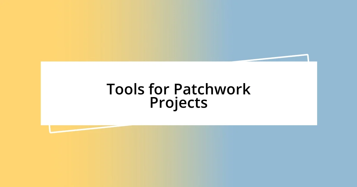 Tools for Patchwork Projects