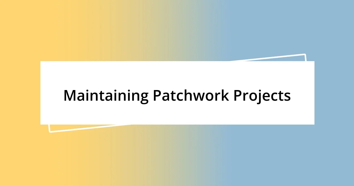 Maintaining Patchwork Projects