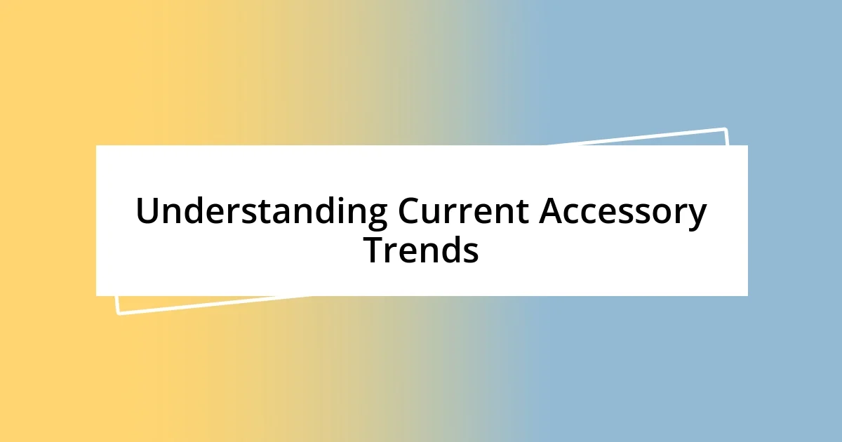 Understanding Current Accessory Trends