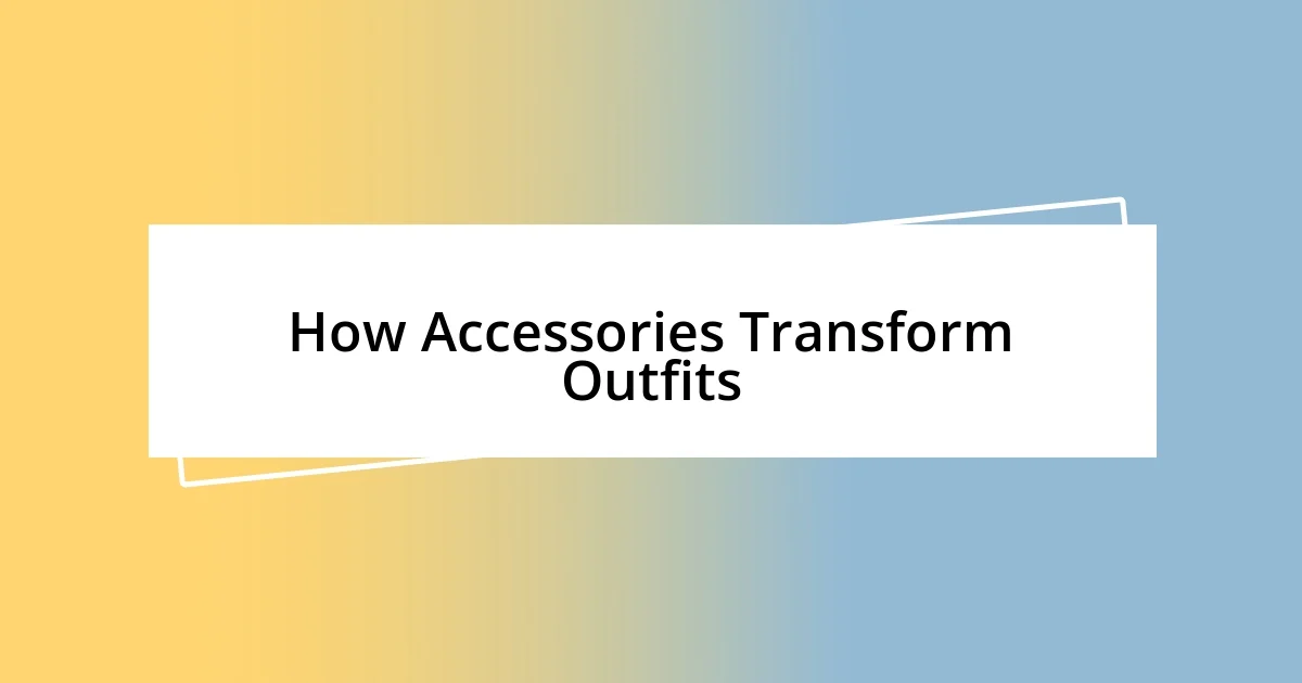 How Accessories Transform Outfits