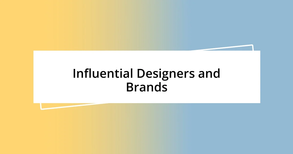 Influential Designers and Brands