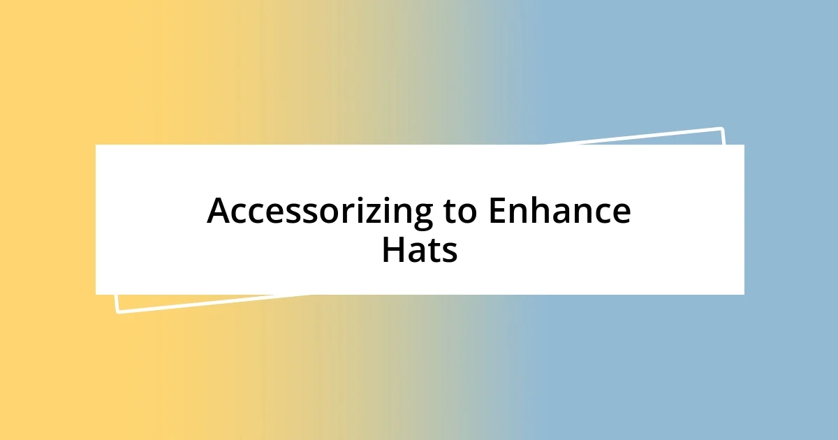 Accessorizing to Enhance Hats