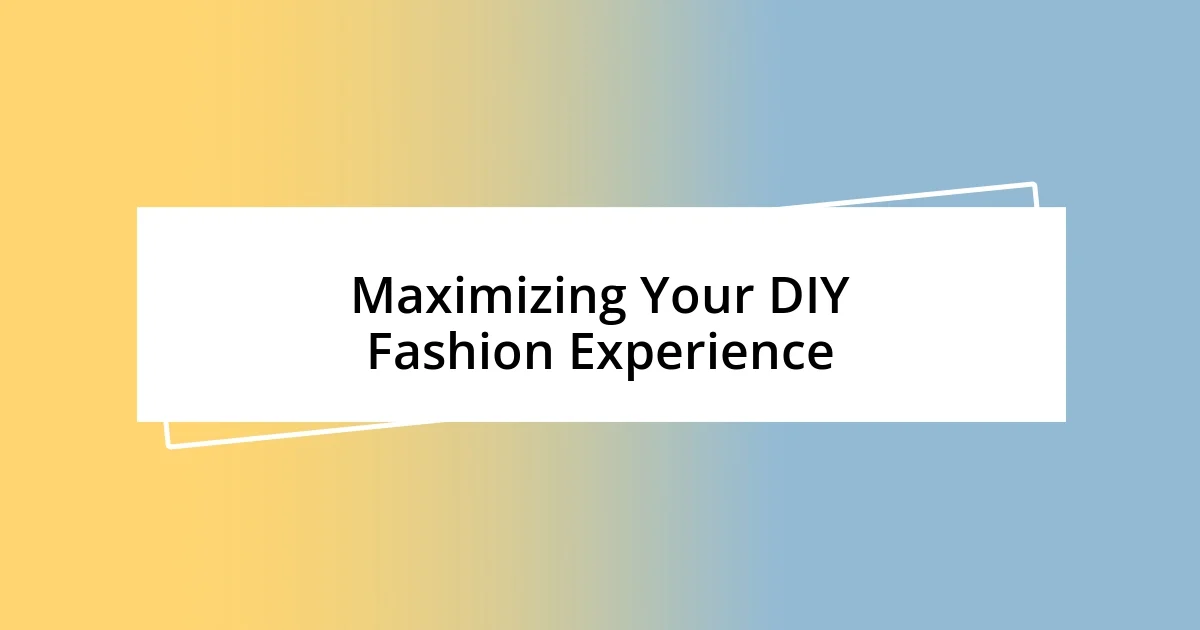 Maximizing Your DIY Fashion Experience