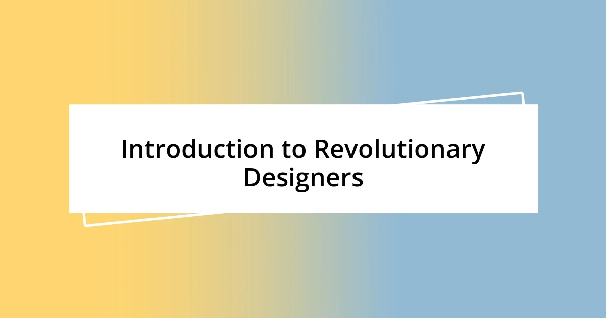 Introduction to Revolutionary Designers