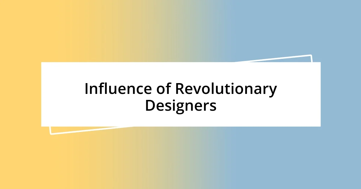 Influence of Revolutionary Designers