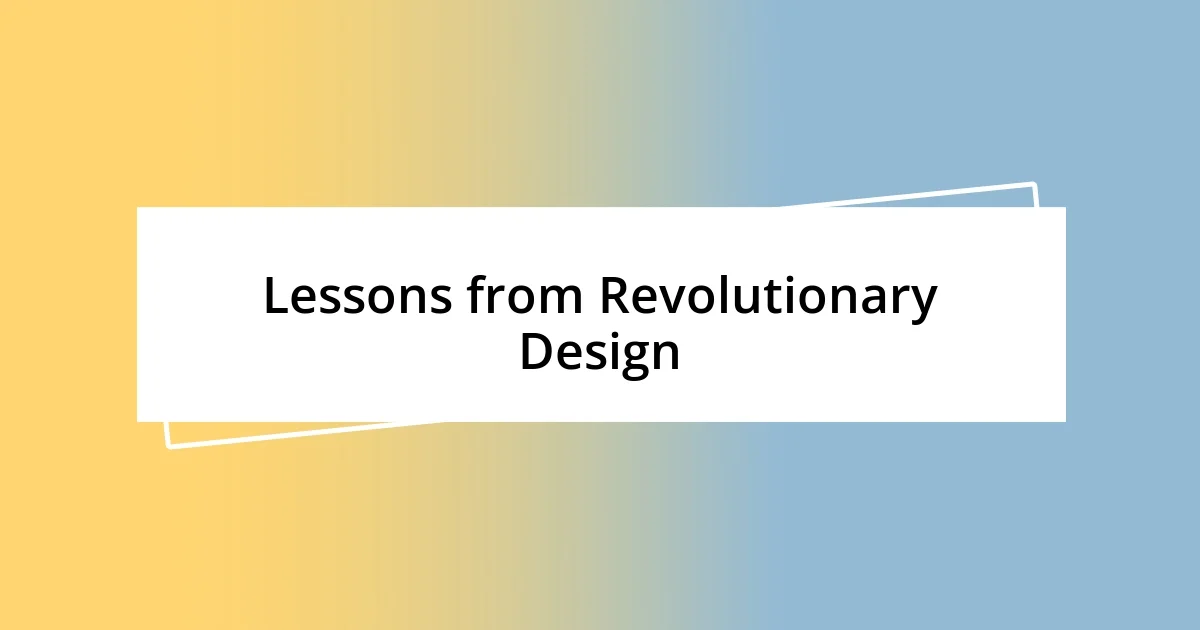 Lessons from Revolutionary Design