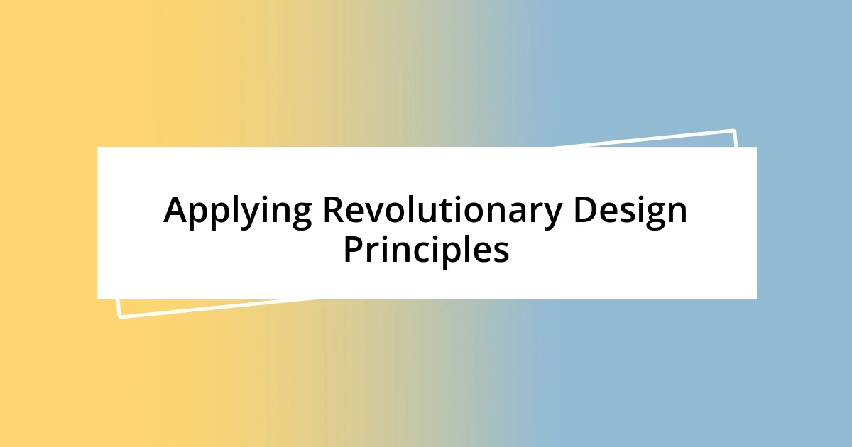 Applying Revolutionary Design Principles