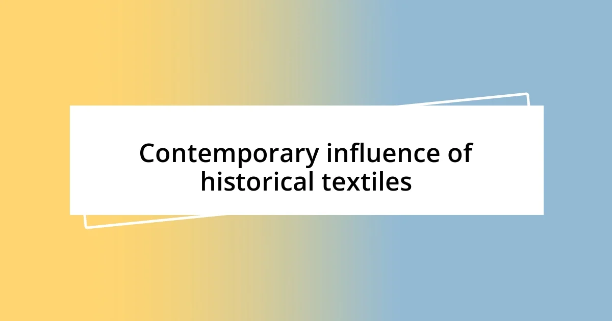 Contemporary influence of historical textiles