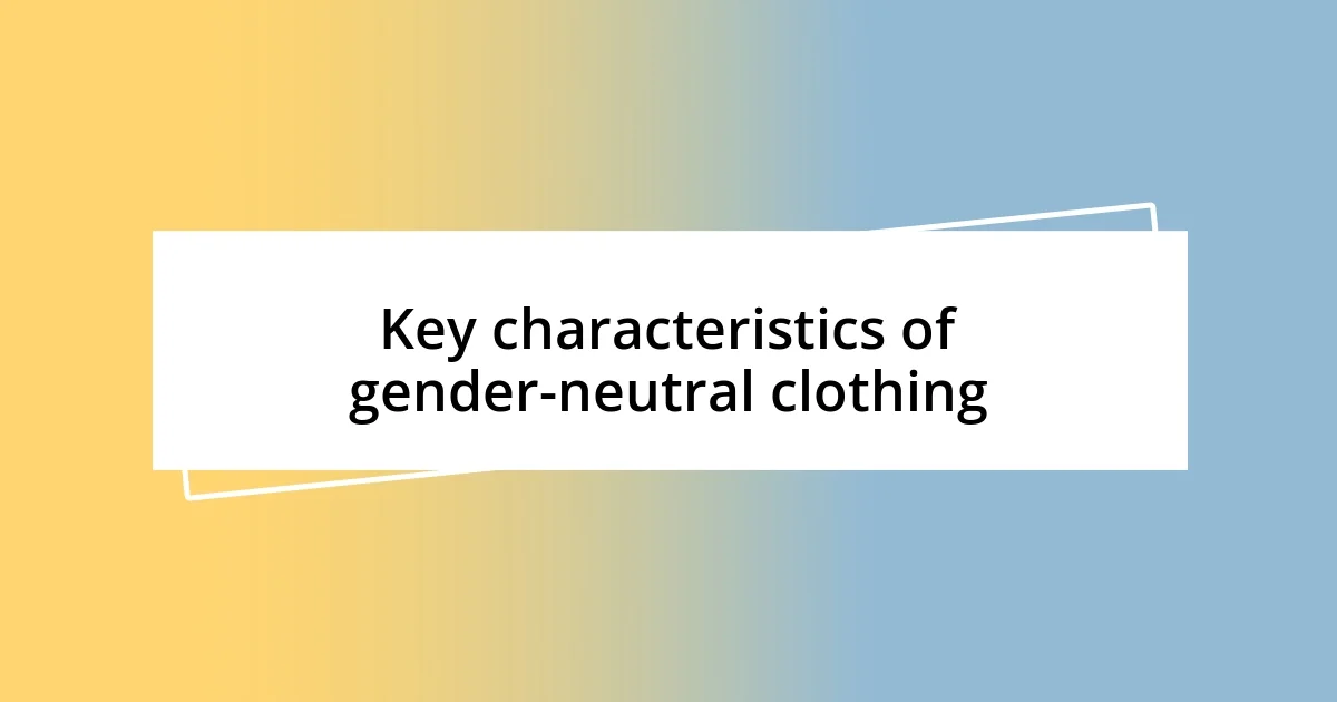 Key characteristics of gender-neutral clothing