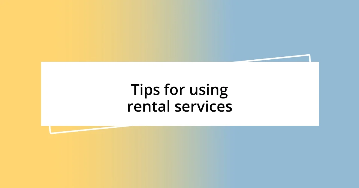 Tips for using rental services