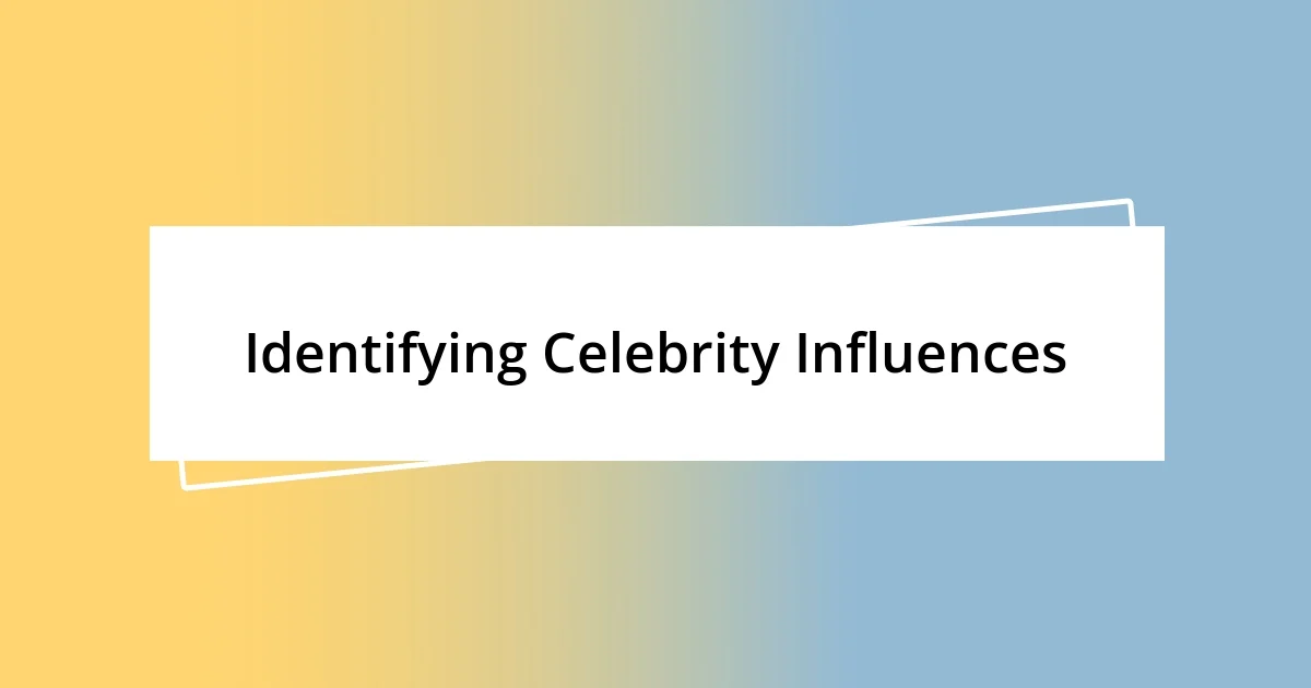 Identifying Celebrity Influences