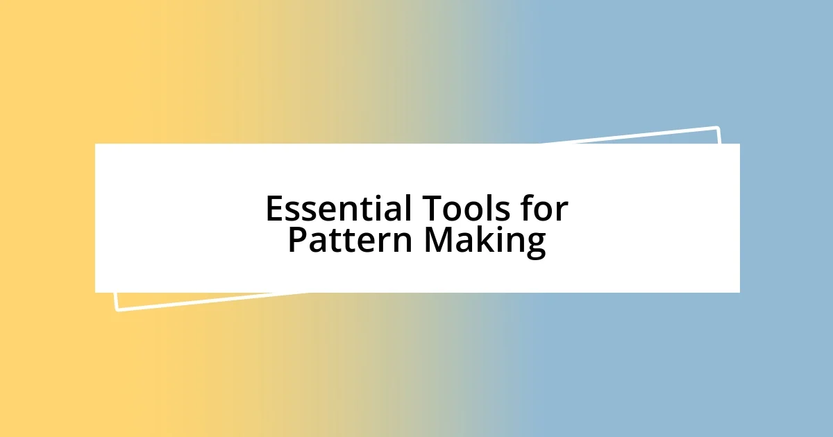 Essential Tools for Pattern Making