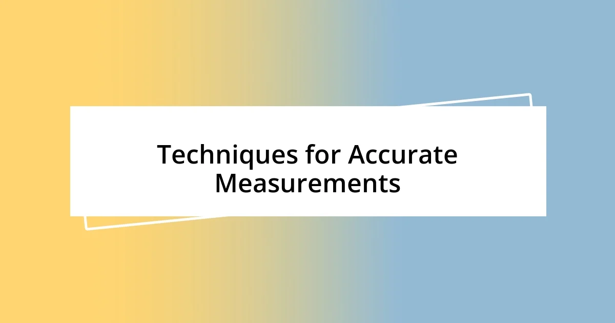 Techniques for Accurate Measurements