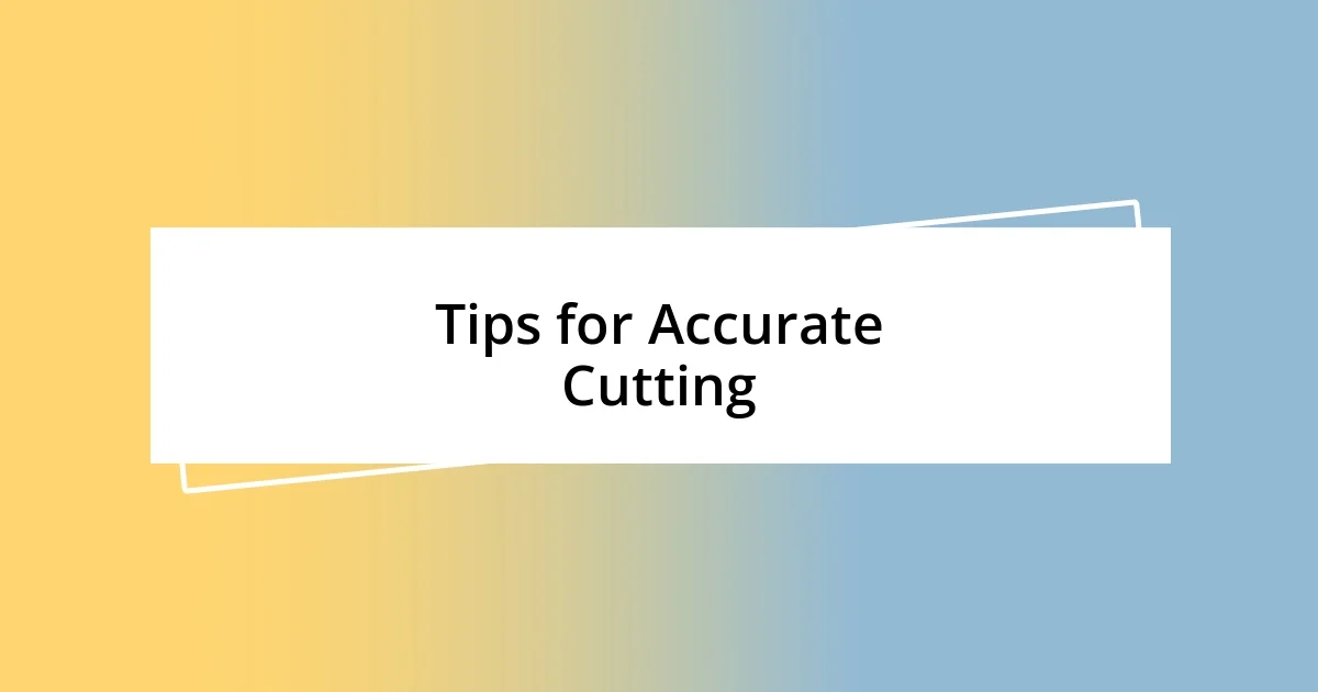 Tips for Accurate Cutting