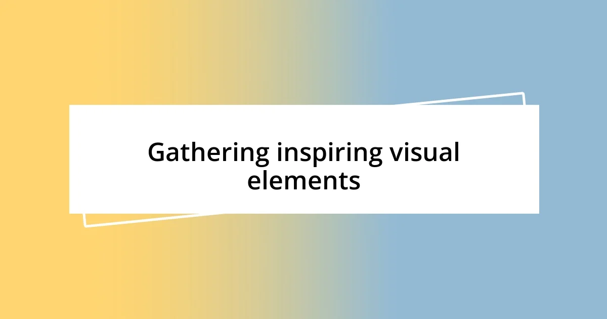 Gathering inspiring visual elements