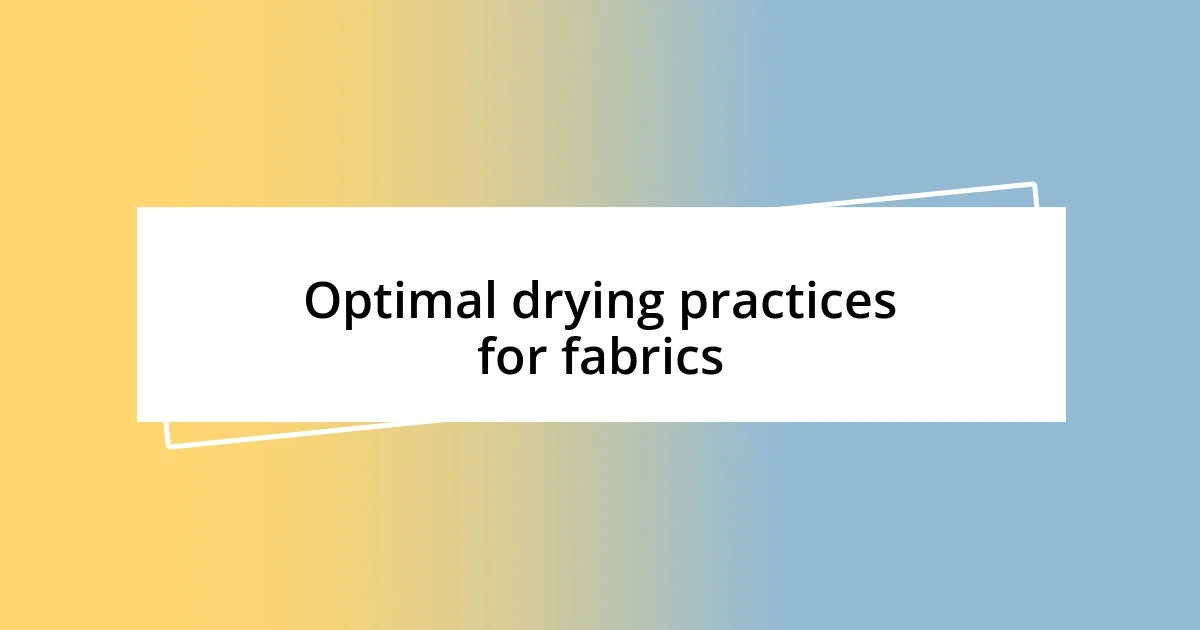 Optimal drying practices for fabrics